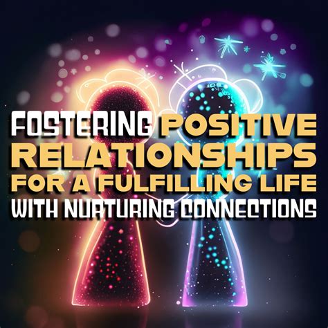 Discovering Authentic and Nurturing Connections: A Roadmap to Building Fulfilling Bonds