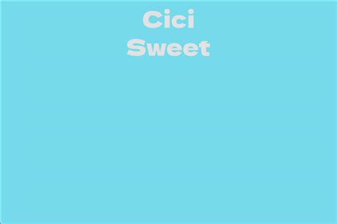 Discovering Who Cici Sweet Truly Is: Insights into Age, Height, and Personal Life