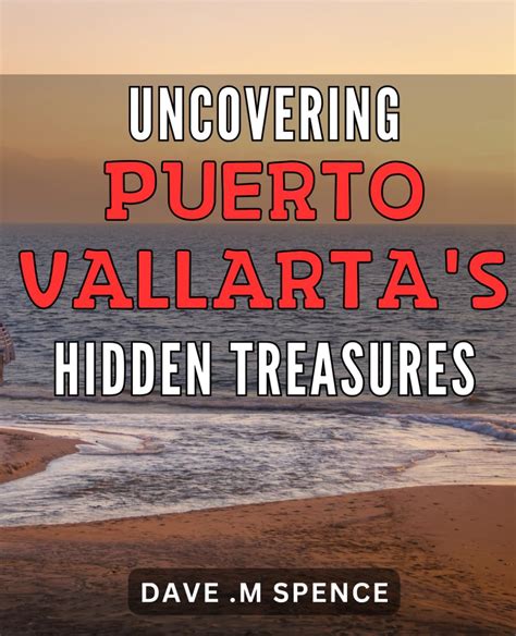 Discovering the Undiscovered: Exploring the Hidden Treasures