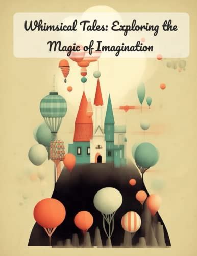 Dive Into a World of Imagination: The Enchanting Power of Exploring Boundless Creativity