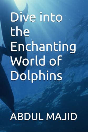 Dive into the Enchanting World of Dolphins