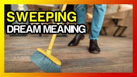 Diving Into the Symbolism: Exploring the Significance of Sweeping with a Broom