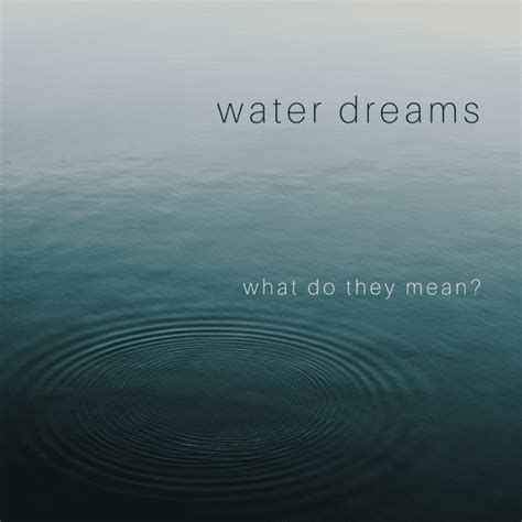 Diving into the Different Types of Water Dreams and Their Interpretations