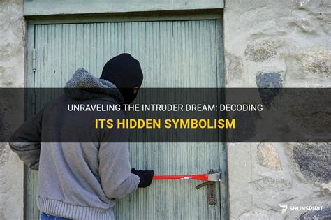 Dream Analysis: Deciphering the Symbolism of an Intruder Trying to Gain Access to My Vehicle