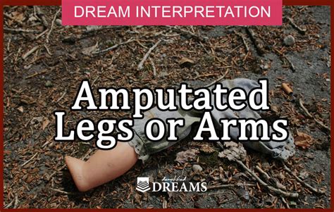 Dream Interpretation: The Symbolism of Losing Arms and Legs