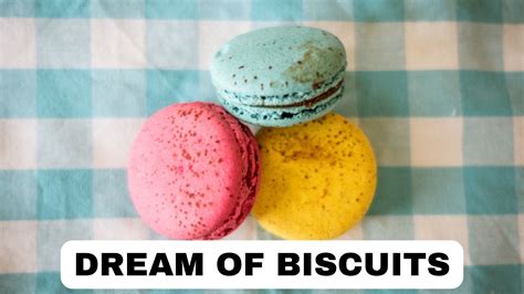 Dreaming of Biscuits: Understanding the Phenomenon