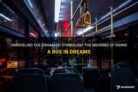 Dreaming of Traveling on a Bus: Unraveling the Depths of Symbolic Meanings