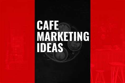 Effective Marketing Strategies: Promoting Your Café to Attract Customers