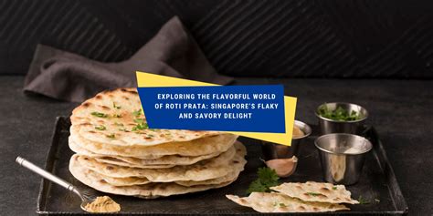 Embark on a Sensational Culinary Journey Exploring the World of Roti