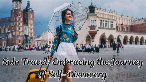 Embracing Solo Travel: Unleashing the Power of Self-Discovery