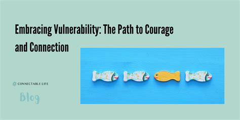 Embracing Vulnerability: Discovering the Path to Deepening Connections