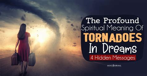 Embracing Vulnerability: Discovering the Subliminal Meanings Concealed Within Tornado Dreams