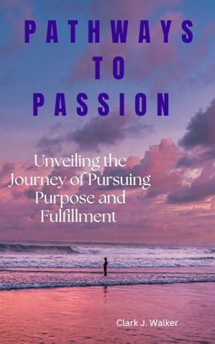 Embracing the Journey: Unveiling the Joy and Fulfillment in Pursuing Your Authentic Path