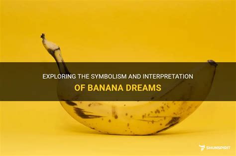 Embracing the Symbolic Message of Dreaming about Pilfering a Banana: Personal Advancement and Metamorphosis