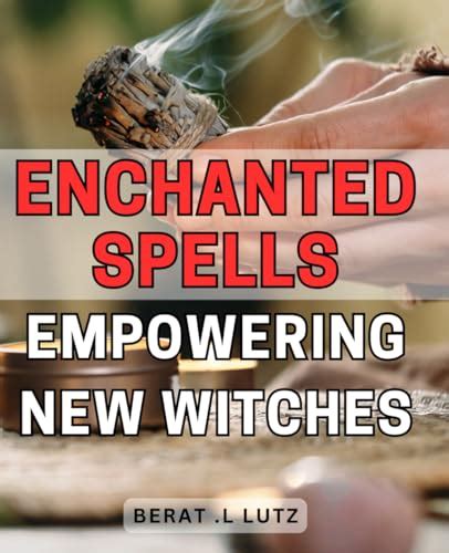 Enchanting Spells and Powerful Incantations: Unlocking the Mystical Power of Words