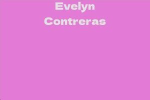 Evelyn Contreras: The Life and Career of a Rising Star