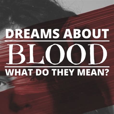 Exploring Common Dream Scenarios Relating to Blood: Insights into Their Symbolic Importance