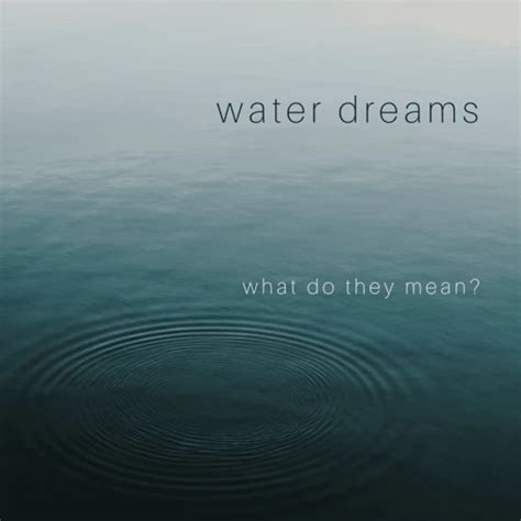 Exploring Different Interpretations of Water in Dreams