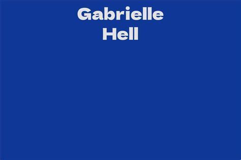 Exploring Gabrielle Hell's Life Story