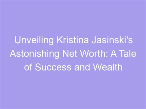 Exploring Kristina Divine's Astonishing Wealth and Figure