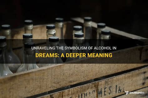 Exploring Symbolism: Unraveling the Meanings of Alcohol in Dreams