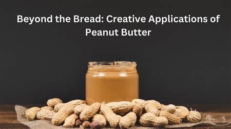 Exploring Unique Applications of Peanut Butter Beyond Sandwiches