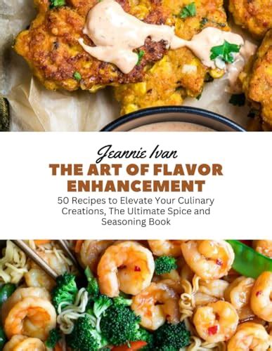 Exploring the Art of Flavor Enhancement: Elevating Your Culinary Creations through Seasoning and Marinades