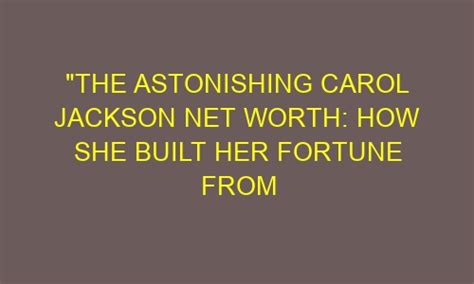 Exploring the Astonishing Fortune of Nela Jackson
