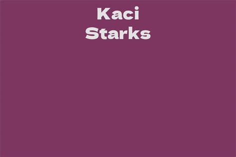 Exploring the Astonishing Wealth and Success of Kaci Starks