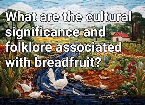 Exploring the Cultural Significance of Breadfruit