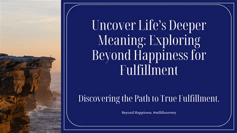 Exploring the Deeper Significance: Uncovering the Quest for Contentment and Gratification