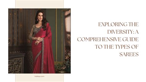 Exploring the Diversity of Sarees: An Insight into their Varied Types and Styles