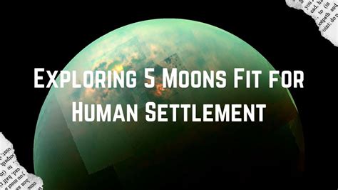 Exploring the Feasibility of Establishing Human Settlements on Moons and Exoplanets