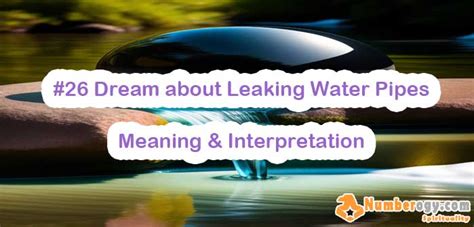 Exploring the Meaning of Leaking Pipes in Dream Interpretation