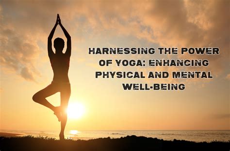 Exploring the Profound Impact of Yoga: Enhancing Physical Well-being and Mental Clarity