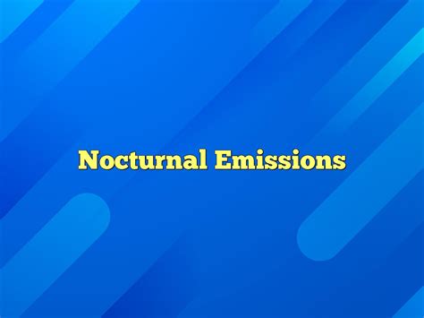 Exploring the Psychological Aspect of Nocturnal Emissions