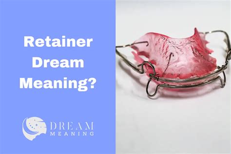 Exploring the Psychological Significance of Dreaming of a Retainer Break