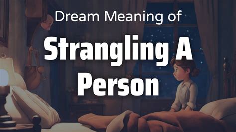 Exploring the Psychological Significance of Dreams Involving Strangling