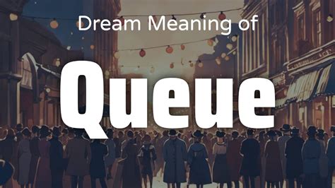 Exploring the Psychological Significance of Queues in Dreams