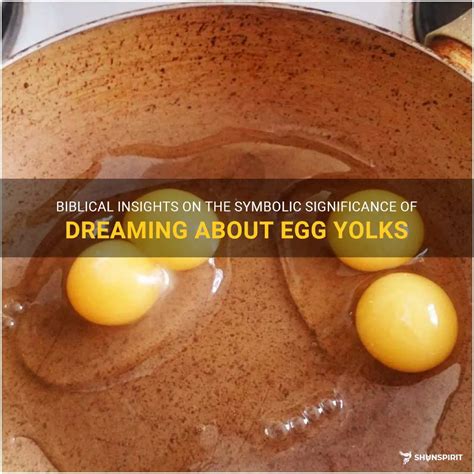 Exploring the Significance Associated with Witnessing Egg Yolk in a Dream