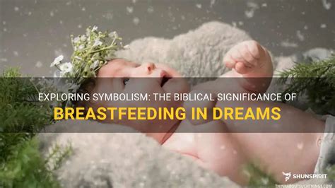 Exploring the Significance of Breastfeeding Imagery in Dreams