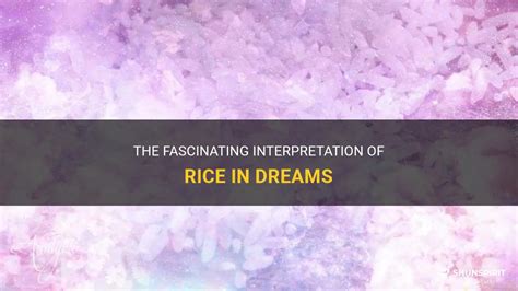 Exploring the Significance of Rice Spills in Dream Analysis