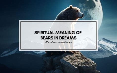 Exploring the Spiritual Significance of Bear Dream Experiences