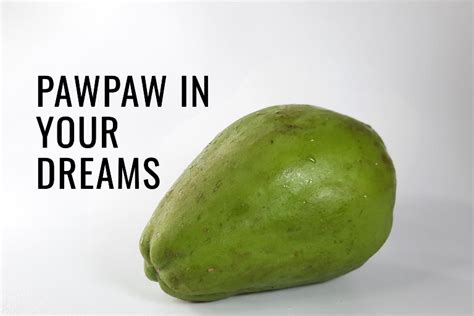 Exploring the Spiritual Significance of Encountering Ripe Pawpaw in Your Dreams