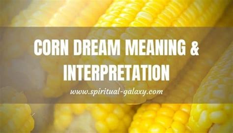 Exploring the Spiritual and Religious Significance of Maize in Dream Analysis