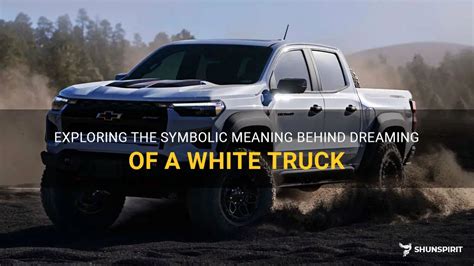 Exploring the Symbolic Meaning of Truck Dreams: A Fascinating Dive Into the Unconscious Mind