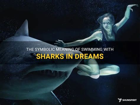 Exploring the Symbolic Meanings Associated with Sharks in Dream Scenarios