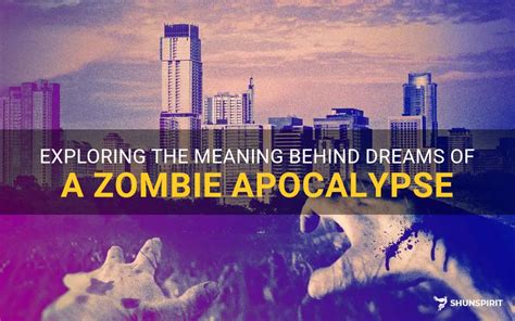 Exploring the Symbolic Significance of Zombie Apocalypse Dreams: A Reflection of Real-life Dystopia?