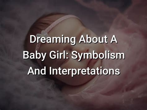 Exploring the Symbolism of Dreaming of a Baby Girl