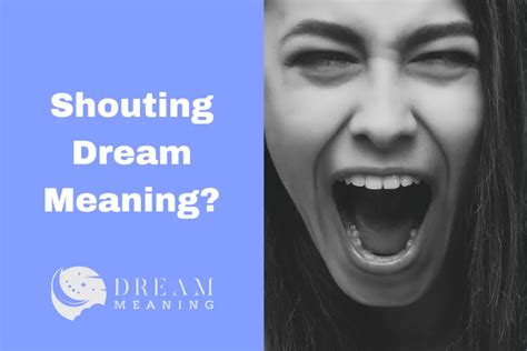 Exploring the Symbolism of Shouting in Dreams